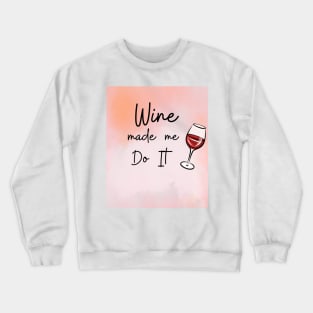 Wine Made Me Do It / Awesome Wine Lover Gift Crewneck Sweatshirt